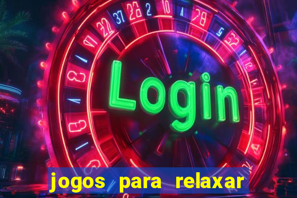 jogos para relaxar a mente